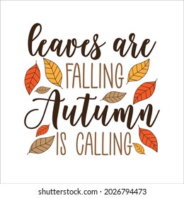 Leaves are falling Autumn is calling - autumnal greeting with colorful leaves. Good for greeting card, textile print, poster, label and other gifts design. Autumn quote.