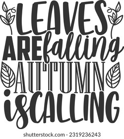 Leaves Are Falling Autumn Is Calling - Fall Design