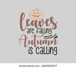 Leaves Are Falling Autumn Is Calling, Fall t shirt design. Autumn leaves vector design
