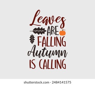 Leaves Are Falling Autumn Is Calling, Fall Vibes, Pumpkin Quotes, Fall Saying, Pumpkin Season , Autumn, Autumn Fall