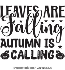 Leaves Are Falling Autumn Is Calling T-shirt Design Vector File.