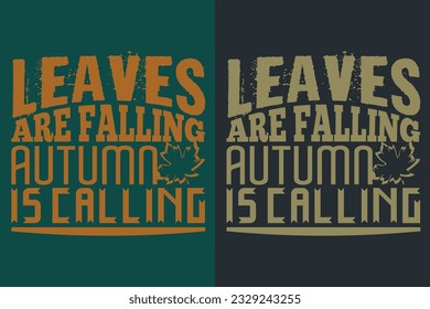 Leaves Are Falling Autumn Is Calling, Autumn T-Shirt, Fall T-Shirt, Fall Vibes, Autumn Shirt, Fall Quote Shirt, Pumpkin T-Shirt, Gift For Fall, Family Gift, Thanksgiving Shirt, Autumn Leaves Shirt