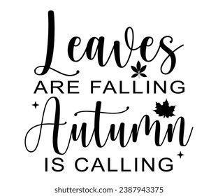 Leaves Are Falling Autumn Is Calling T-shirt, Pumpkin Saying, Autumn Leaves Sweatshirt, Happy Fall Quotes, Pumpkin Fall Sweatshirt, Fall Sublimation Design, Cut File For Cricut And Silhouette