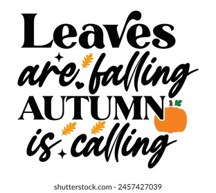 Leaves Are Falling Autumn Is Calling,Fall Svg,Fall Vibes Svg,Pumpkin Quotes,Fall Saying,Pumpkin Season Svg,Autumn Svg,Retro Fall Svg,Autumn Fall, Thanksgiving Svg,Cut File,Commercial Use svg