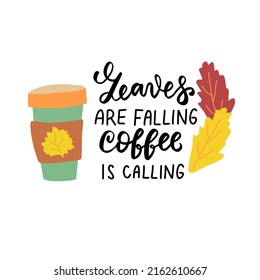 Leaves are falling coffe is calling. Happy harvest quote. Autumn thanksgiving hand lettering phrase for greeting cards, stickers, wall art, tags posters t shirt.