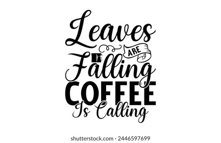  Leaves Are Falling Coffee Is Calling - on white background,Instant Digital Download. Illustration for prints on t-shirt and bags, posters