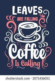Leaves are falling coffee is calling quote typography design template