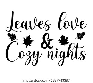 Leaves Love And Cozy Nights T-shirt, Pumpkin Saying, Autumn Leaves Sweatshirt, Happy Fall Quotes, Pumpkin Fall Sweatshirt, Fall Sublimation Design, Cut File For Cricut And Silhouette