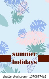 Leaves of tropical plants. Color summer postcard, summer vacation. Vector background.