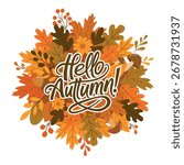 Leaves, twigs and berries collected in a circle. Inscription Hello, autumn! Vector illustration.