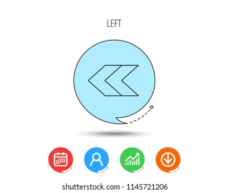 Left arrow icon. Previous sign. Back direction symbol. Calendar, User and Business Chart, Download arrow icons. Speech bubbles with flat signs. Vector