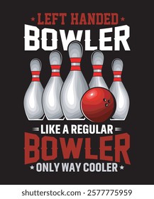 Left Handed Bowler LIKE a REGULAR Bowler Only Way Cooler - Bowling Graphics Design with text and vector