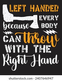 Left handed everybody because can throw with the right hand