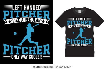 Left handed pitcher like a regular, Baseball typography vector t-shirt design. Baseball t-shirt design with motivational quote. Ready for sports, Illustration, clothes, poster, background, apparel.