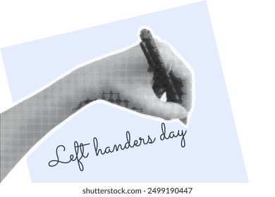 Left handers day banner. Haftone hand writing message with pen vector illustration. Collage design for poster, card and socila media.