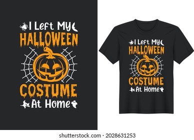 I left my Halloween costume at home | Halloween T-Shirts Design