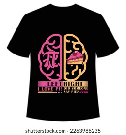 Left right I love pi did someone say pie Happy Pi day shirt print template, Typography design for Pi day, math teacher gift, math lover, engineer tees, elementary teacher gift