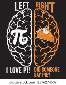 Left Right, I Love PI, Did Someone Say Pie, PI Day Trendy Design for T-Shirt, Banner, Poster, Background