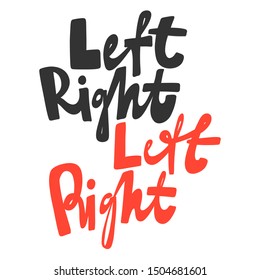 Left right. Vector hand drawn illustration with cartoon lettering. Good as a sticker, video blog cover, social media message, gift cart, t shirt print design.