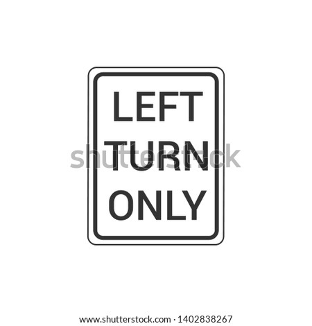 Left Turn Only Sign Isolated On White Background. Traffic Symbol Modern Simple Vector Icon