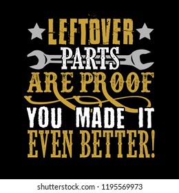 Leftover parts are proof you made it even better.