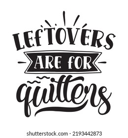 Leftovers Are For Quitters Pot Holder Shirt Print Template, Typography Design For Christmas, Hostess, Baking, Funny Kitchen, Cooking Mom, Baking Queen, Mother's Day