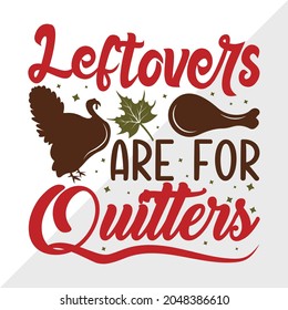 Leftovers Are For Quitters Quote Design, Thanksgiving Printable Vector Illustration