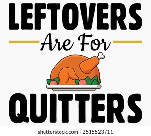 leftovers are for Quitters Svg,Thanksgiving Shirt,Thanksgiving Quotes Svg,Funny Thanksgiving Svg,Typography Shirt,Vintage,Cut File,Silhouette
