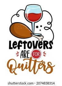 Leftovers Are For Quitters - Thanksgiving Day Calligraphic Poster. Autumn Color Poster. Good For Poster, Greeting Card, Banner, Textile, Gift, Shirt, Mug Or Other Gifts. Turkey Dinner.