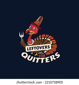Leftovers are for quitters with thanksgiving turkey vector illustration graphic.
