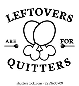 leftovers are for quitters t-shirt print template
