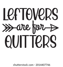 leftovers are ton quitters background inspirational positive quotes, motivational, typography, lettering design