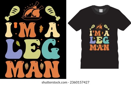 I'm A Leg Man, typography Trendy retro t-shirt design vector template. funny Thanksgiving t shirts design vector illustration. Thanksgiving turkey Lovers best t shirts design ready for any print item.