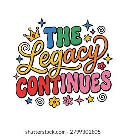 The legacy continues colorful retro typography design with typography continues colorful motivational inspirational lettering positive creative decorative elements