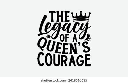 The Legacy Of A Queen’s Courage - Victoria Day T Shirt Design, Hand drawn lettering phrase, Isolated on White background, For the design of postcards, cups, card, posters.