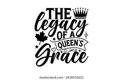 The Legacy Of A Queen’s Grace - Victoria Day T Shirt Design, Hand drawn vintage illustration with hand lettering and decoration elements, banner, flyer and mug, Poster, EPS