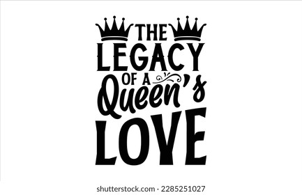 The Legacy of a Queen’s Love- Victoria Day t- shirt Design, Hand lettering illustration for your design, Modern calligraphy, greeting card template with typography text svg for posters, EPS 10 svg