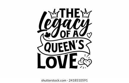 The Legacy Of A Queen’s Love - Victoria Day T Shirt Design, Hand drawn vintage illustration with hand lettering and decoration elements, banner, flyer and mug, Poster, EPS