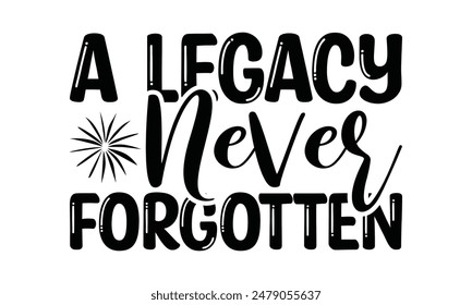  
A Legacy Never Forgotten Lettering design for greeting banners, Mouse Pads, Prints, Cards and Posters, Mugs, Notebooks