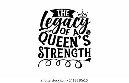 The Legacy Of A Queen’s Strength - Victoria Day T Shirt Design, Hand drawn lettering phrase, Isolated on White background, For the design of postcards, cups, card, posters.