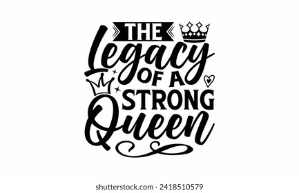 The Legacy Of A Strong Queen - Victoria Day T Shirt Design, Modern calligraphy, Typography Vector for poster, banner, flyer and mug.