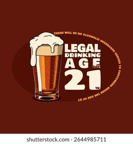 Legal Drinking Age Day to celebrate on July 21st. A glass of beer with abundant foam and bold text on dark brown background. Drink event banner.