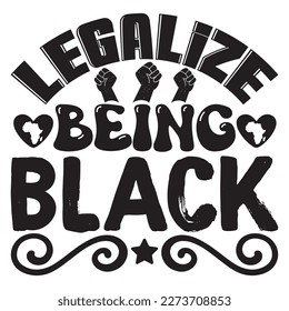 Legalize Being Black T-Shirt Design Vector File