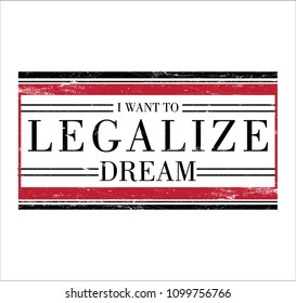 legalize dream slogan for t shirt printing and various jobs