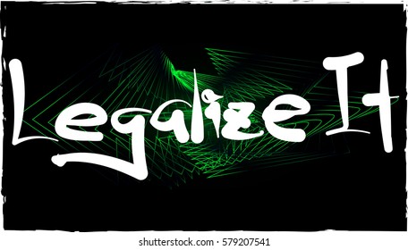 Legalize It. Slogan graphic for fashion and other uses in vector