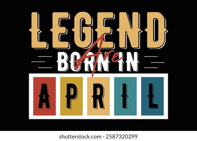 legend are born in April birthday t shirt design