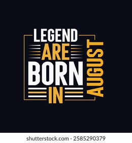 Legend are born in August- typography t shirt. 