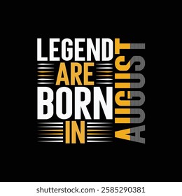 Legend are born in August- typography t shirt. 