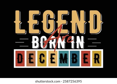 legend are born in December birthday t shirt design