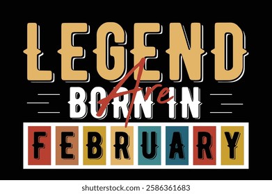 legend are born in February  birthday t shirt design